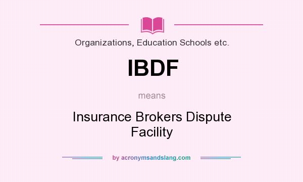 What does IBDF mean? It stands for Insurance Brokers Dispute Facility