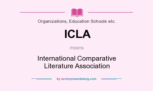 What does ICLA mean? It stands for International Comparative Literature Association