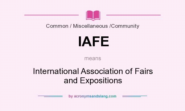 What does IAFE mean? It stands for International Association of Fairs and Expositions