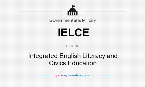 What does IELCE mean? It stands for Integrated English Literacy and Civics Education