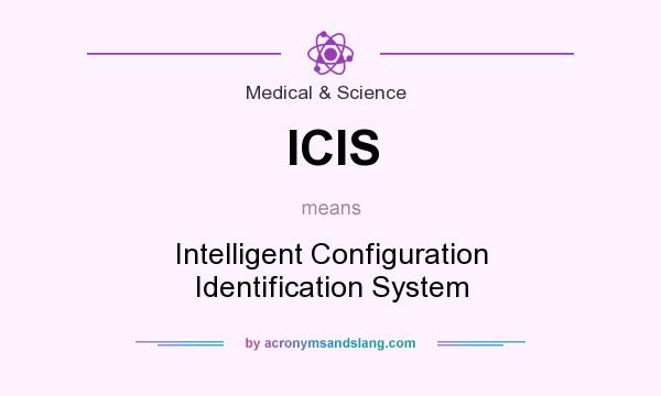 What does ICIS mean? It stands for Intelligent Configuration Identification System