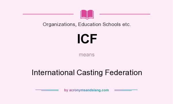 What does ICF mean? It stands for International Casting Federation