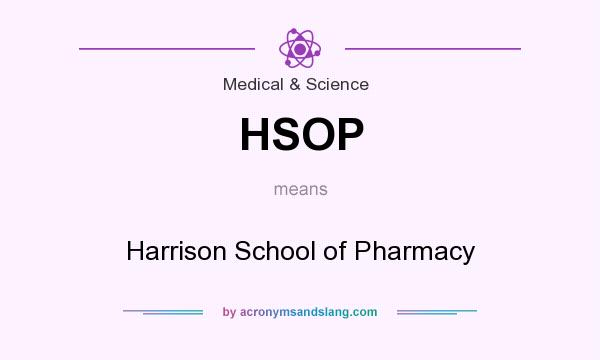 What does HSOP mean? It stands for Harrison School of Pharmacy