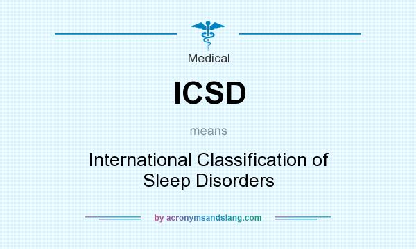 What does ICSD mean? It stands for International Classification of Sleep Disorders