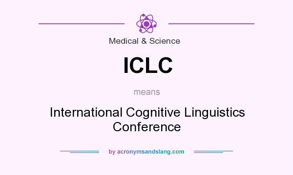 What does ICLC mean? It stands for International Cognitive Linguistics Conference