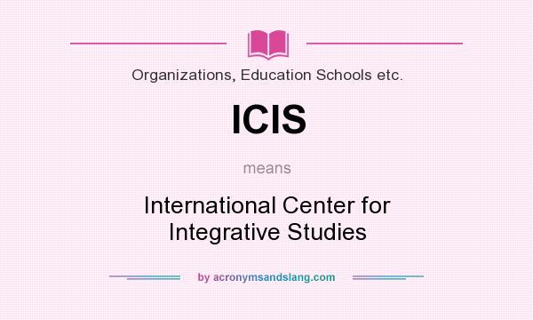 What does ICIS mean? It stands for International Center for Integrative Studies
