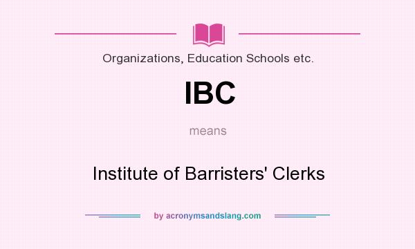 What does IBC mean? It stands for Institute of Barristers` Clerks