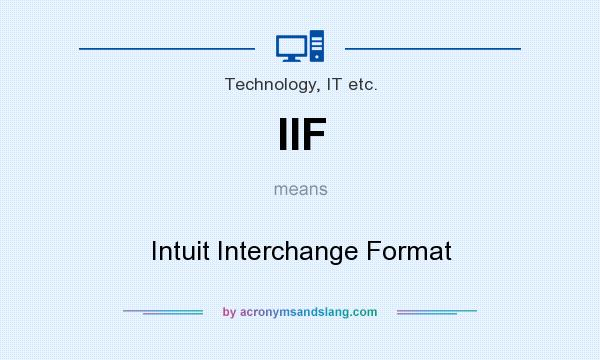 What does IIF mean? It stands for Intuit Interchange Format