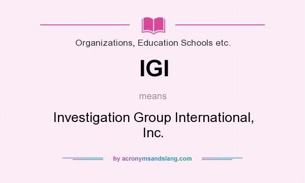 What does IGI mean? It stands for Investigation Group International, Inc.