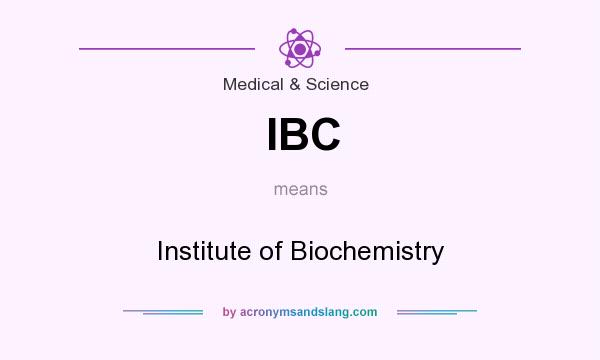 What does IBC mean? It stands for Institute of Biochemistry