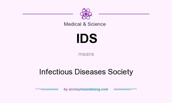 What does IDS mean? It stands for Infectious Diseases Society