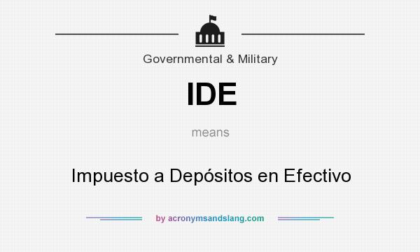 What does IDE mean? It stands for Impuesto a Depósitos en Efectivo