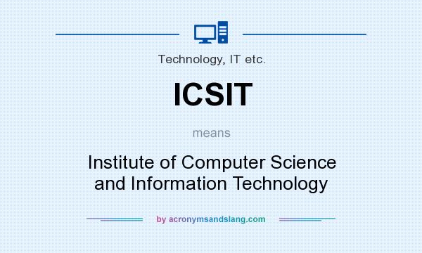What does ICSIT mean? It stands for Institute of Computer Science and Information Technology