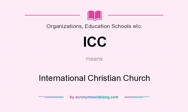 What does ICC mean? It stands for International Christian Church