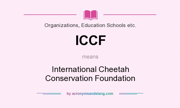 What does ICCF mean? It stands for International Cheetah Conservation Foundation