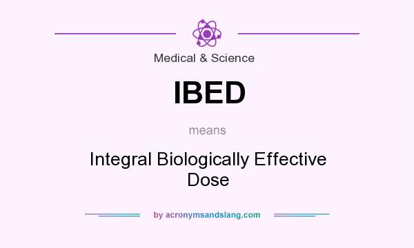 What does IBED mean? It stands for Integral Biologically Effective Dose