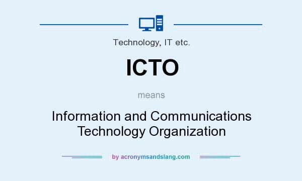 What does ICTO mean? It stands for Information and Communications Technology Organization