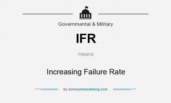 What does IFR mean? It stands for Increasing Failure Rate