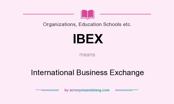What does IBEX mean? It stands for International Business Exchange