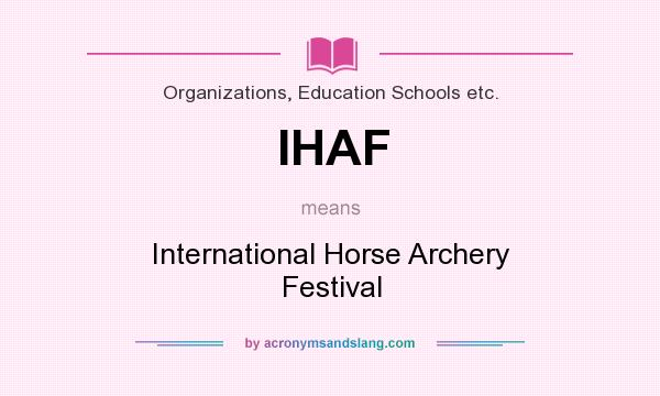 What does IHAF mean? It stands for International Horse Archery Festival