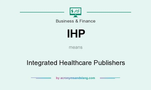 What does IHP mean? It stands for Integrated Healthcare Publishers