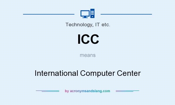 What does ICC mean? It stands for International Computer Center