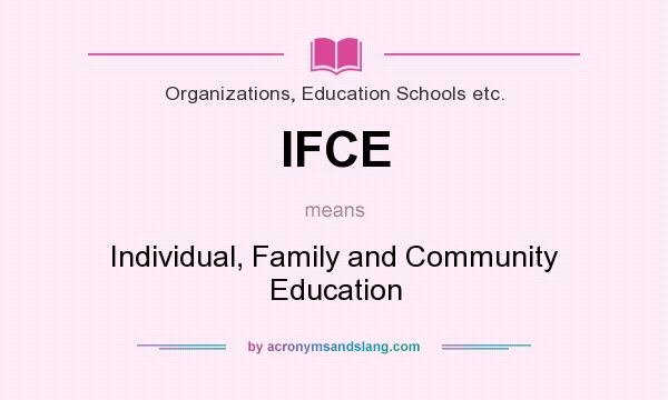 What does IFCE mean? It stands for Individual, Family and Community Education