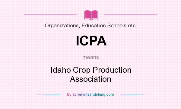 What does ICPA mean? It stands for Idaho Crop Production Association