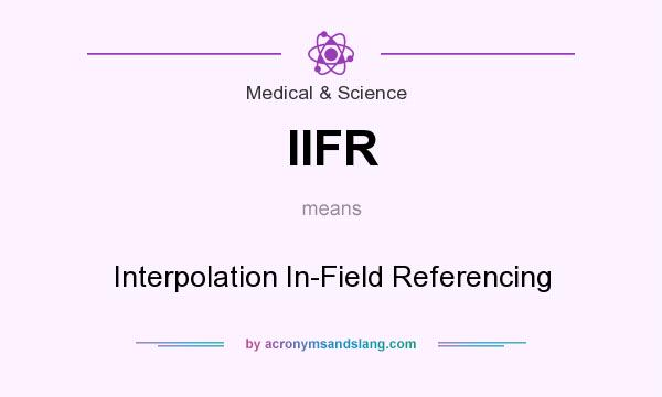 What does IIFR mean? It stands for Interpolation In-Field Referencing