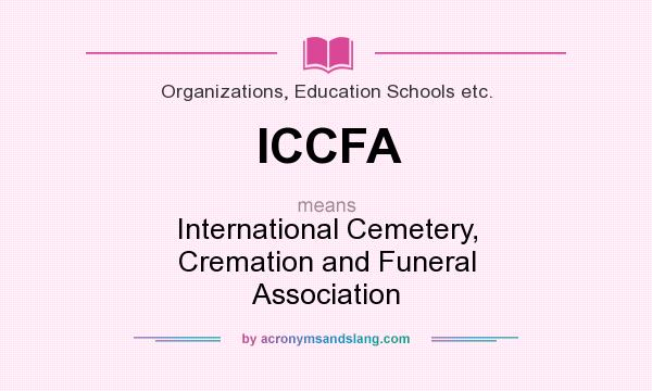 What does ICCFA mean? It stands for International Cemetery, Cremation and Funeral Association