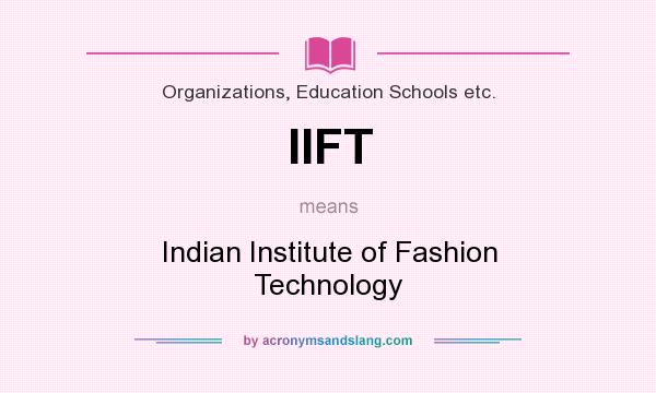 What does IIFT mean? It stands for Indian Institute of Fashion Technology