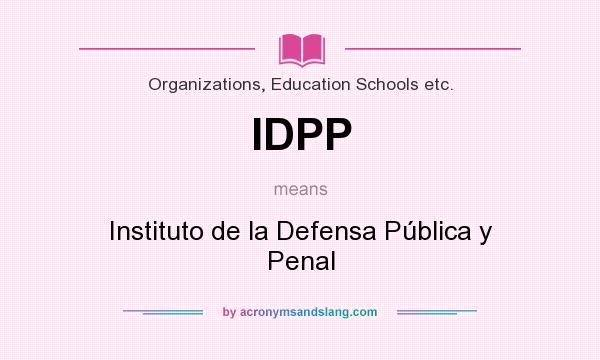 What does IDPP mean? It stands for Instituto de la Defensa Pública y Penal