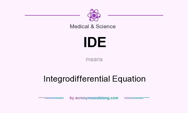 What does IDE mean? It stands for Integrodifferential Equation