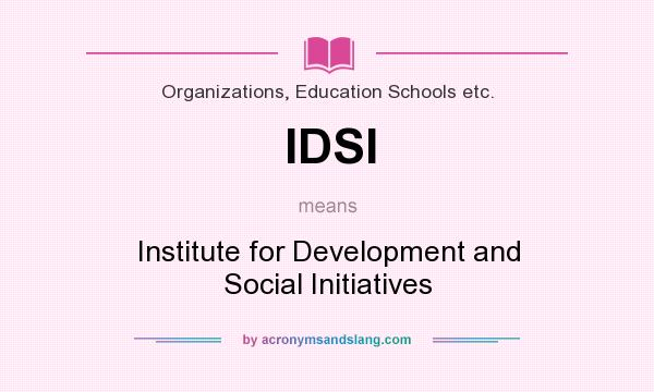 What does IDSI mean? It stands for Institute for Development and Social Initiatives