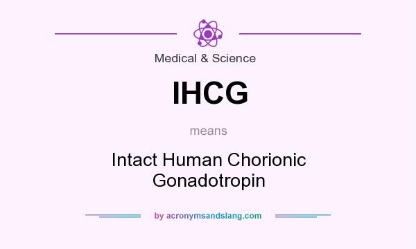 What does IHCG mean? It stands for Intact Human Chorionic Gonadotropin