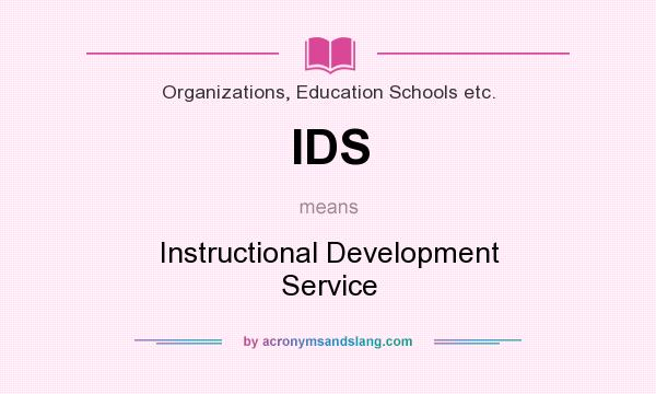 What does IDS mean? It stands for Instructional Development Service