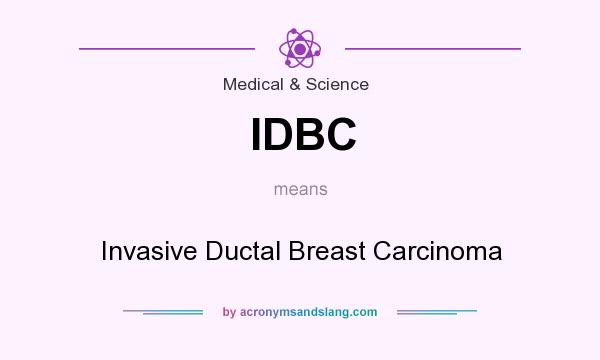 What does IDBC mean? It stands for Invasive Ductal Breast Carcinoma