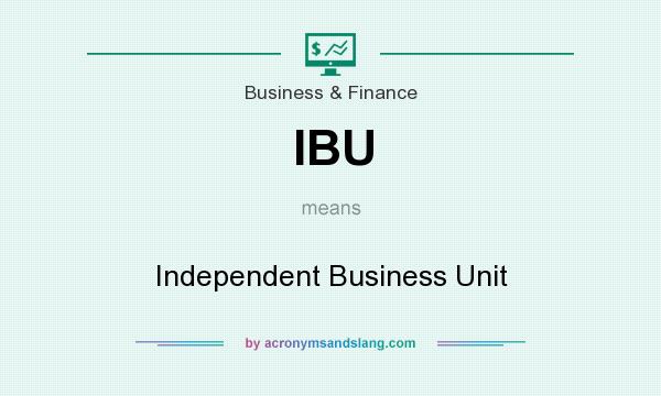 What does IBU mean? It stands for Independent Business Unit