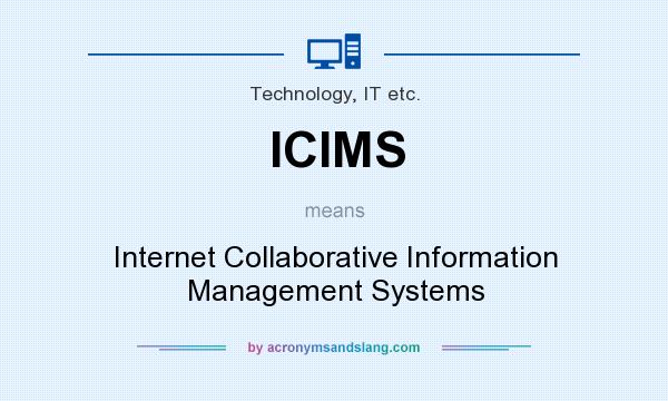 What does ICIMS mean? It stands for Internet Collaborative Information Management Systems