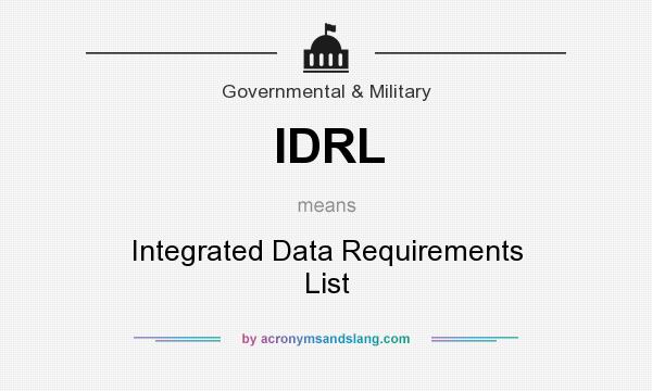 What does IDRL mean? It stands for Integrated Data Requirements List