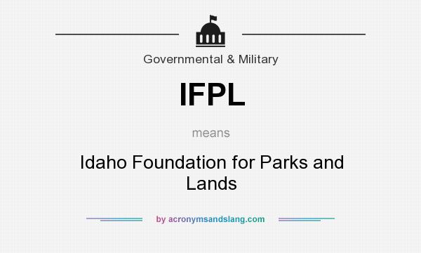 What does IFPL mean? It stands for Idaho Foundation for Parks and Lands