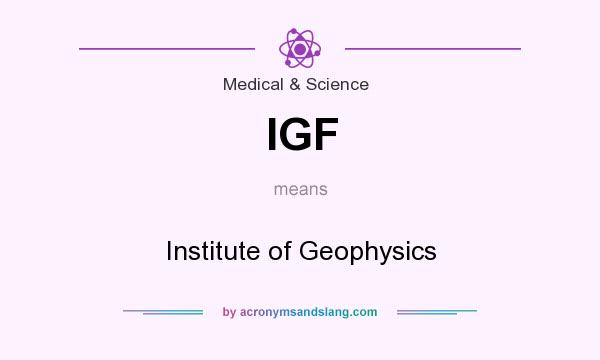 What does IGF mean? It stands for Institute of Geophysics