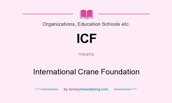 What does ICF mean? It stands for International Crane Foundation