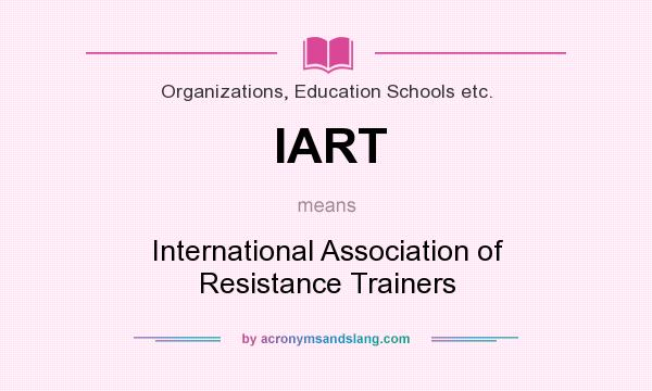 What does IART mean? It stands for International Association of Resistance Trainers