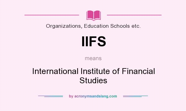 What does IIFS mean? It stands for International Institute of Financial Studies