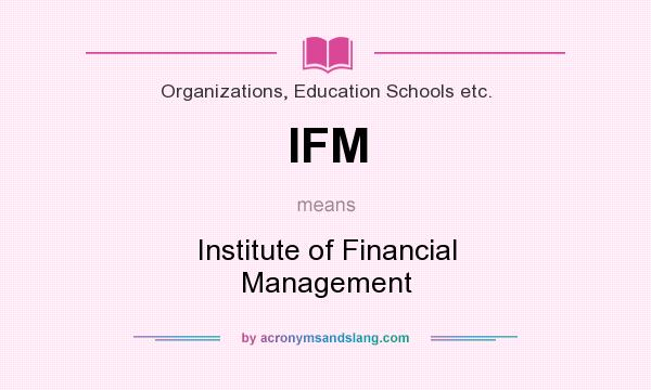 What does IFM mean? It stands for Institute of Financial Management