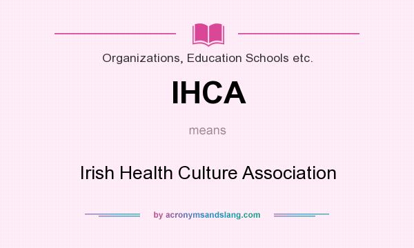 What does IHCA mean? It stands for Irish Health Culture Association