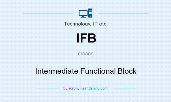 What does IFB mean? It stands for Intermediate Functional Block