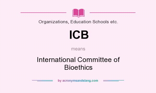 What does ICB mean? It stands for International Committee of Bioethics
