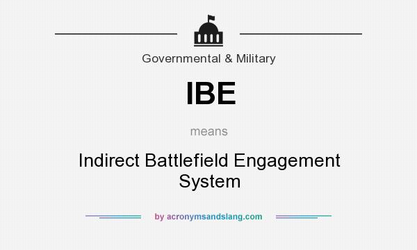 What does IBE mean? It stands for Indirect Battlefield Engagement System